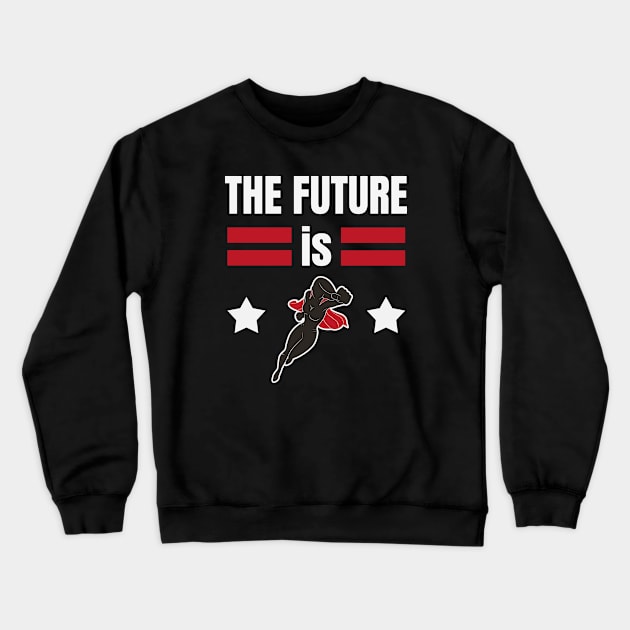 The Future is for Females Woman Superhero Crewneck Sweatshirt by Foxxy Merch